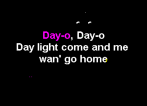 f f'

Day-o, Day-o
Day light come and me

wan' go home