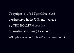 Copyright (c) 1962 Tyler Music Ltd

asministered in the U S. and Canada
by TRO-HOLLJS Musxc Inc
Intemauonal copynght secured

All rights reserved Used by pennission. II