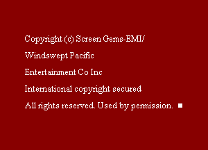 Copyright (c) Screen Gems-EMU
Windswept Paczfxc

Entertaimnem Co Inc

Intemauonal copynght secured

All rights reserved Used by pennission. II