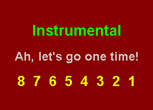 Instrumental

Ah, let's go one time!

87654321
