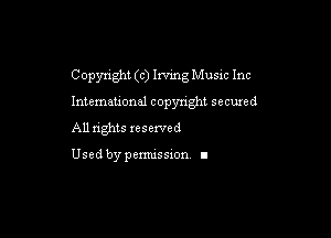 Copyright (c) Irving Music Inc

Intemeuonal copyright secuxed
All nghts xesewed

Used by pemussxon I
