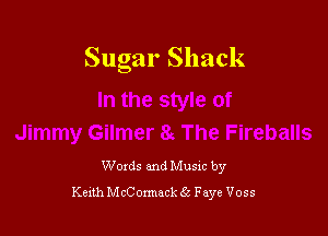 Sugar Shack

Woxds and Musxc by
Kexth McCommck 633 Faye Voss