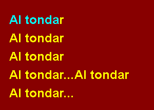 AI tondar
Al tondar

Al tondar
Al tondar...Al tondar
Al tondar...