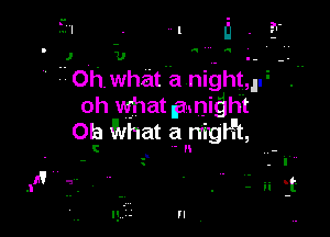 ' oh whatua nightu'n '
oh what limnidht
Ota what a mgrh,

-ii if