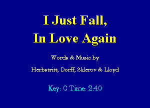 I Just Fall,
In Love Again

Womb zk Mumc by
Hcrbatritt, Dorff, Sklcmv 3x Lloyd

Key CTime 240