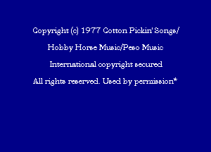Copyright (c) 1977 Cotton Pickin' Sonsd
Hobby Home Muaicchoo Music
hman'onal copyright occumd

All righm marred. Used by pcrmiaoion