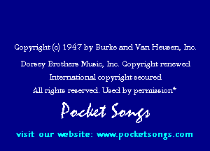 Copyright (c) 1947 by Burke and Van chsmi, Inc.

Dorsey Bmthm Music, Inc. Copyright mod
Inmn'onsl copyright Bocuxcd
All rights named. Used by pmnisbion

Doom 50W

visit our websitez m.pocketsongs.com