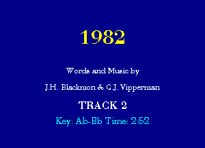 1 982

Words and Mums by

1H. Blackmonik CJ. Vippcrman

TRACK 2
Key Ab-Bb Tune 252