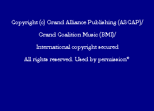 Copyright (0) Grand Alliance Publishing (AS CAPV
Grand Coalition Music (BMW
Inmn'onsl copyright Bocuxcd

All rights named. Used by pmnisbion