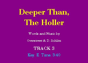 Deeper Than,
The Holler

Words and Music by
0mm 3v D. Schlitz

TRACK 3
Key E. Tune 340