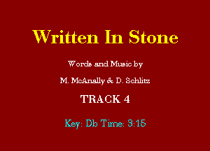 Written In Stone

Worda and Muuc by
M, MoAnally 6w D Schhtz

TRACK 4

Key Db Time 315