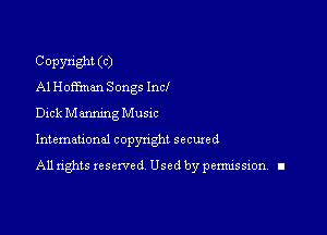 Copyright (C)
A1 Hotfmm Songs Incl
Dick Manning Musac

Intemauonal copyright secuxed

All rights reserved Used by pennission. ll