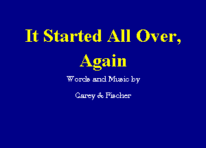 It Started All Over,
Again

Words and Mums by
Cam? 6c FiBOhcr