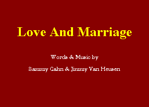 Love And Marriage

Womb 51 Munc by

Sammy Cnhn 3c. Junmy Van Hansen