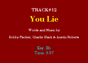 TRAcmm
You Lie

Words and Music by

Bobby Fischm', Charh'c Black 3c Austin Robm

Ker Bb
Tim 337