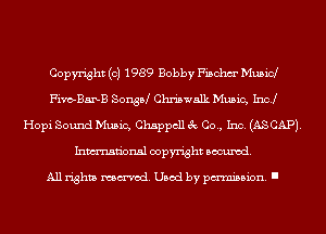 Copyright (c) 1989 Bobby Fischm' Mubid
Fivo-BAILB SonsPJ Chriswalk Music, Inc!
Hopi Sound Music, Chappcll 3c Co., Inc. (AS CAP).
Inmn'onsl copyright Banned.

All rights named. Used by pmm'ssion. I
