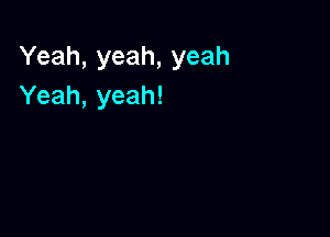 Yeah, yeah, yeah
Yeah, yeah!