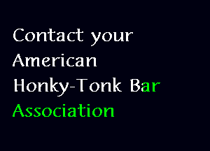 Contact your
American

Honky-Tonk Bar
Association