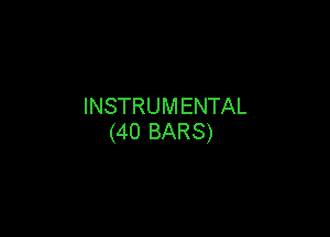 INSTRUM ENTAL

(40 BARS)