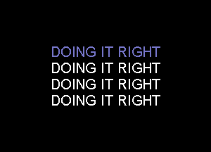 DOING IT RIGHT
DOING IT RIGHT

DOING IT RIGHT
DOING IT RIGHT