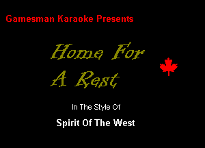 Gamesman Karaoke Presents

17012262 far (2,25

f1 3656

In The Style 0!
Spirit Of The West