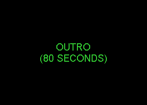 OUTRO

(8OSECONDS)