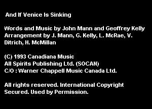 And If Venice Is Sinking

Words and Music by John Mann and Geoffrey Kelly
Arrangement by J. Mann, 6. Kelly, L. McRae, U.
Ditrich, H. McMillan

(C) 1993 Canadiana Music
All Spirits Publishing Ltd. (SOCAH)
CIO iWarner Chappell Music Canada Ltd.

All rights reserved. International Copyright
Secured. Used by Permission.