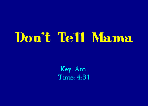 Done't Ten Mama

Key Am
Tune 4 31