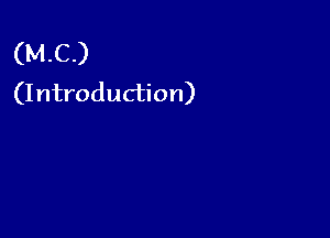(MC)
(Introduction)