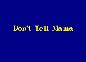 Don't Tell Mama