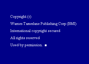 Copyright (C)
Wamer-Tamcxlane Publishing Corp (BMI)

Intemational copynghl secured

All rights reserved

Used by pemussxon I