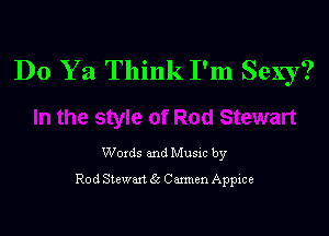 Do Y a Think I'm Sexy?

Woxds and Musxc by
Rod Stewart 6i Carmen Applce