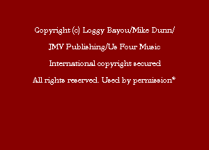 Copyright (c) Leggy BayoulMikc Dunnl
1W Publishinnga Four Music
hman'onal copyright occumd

All righm marred. Used by pcrmiaoion