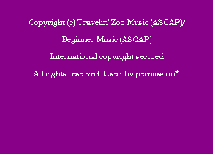 Copyright (c) Travelin' Zoo Mums (ASCAPV
Bcginm Music (ASCAP)
hman'onsl copyright secured

All rights moaned. Used by pcrminion