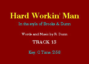 Hard XVorkin' Man

In the style of Brookn 8 Dunn

Words and Music by R. Dunn

TRACK 13

ICBYI G TiIDBI 258