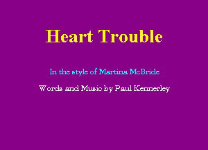 Heart Trouble

In the style of 1mm McBndc
Words and Music by Paul Kauwrm'

g