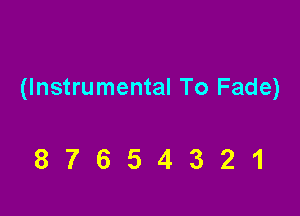 (Instrumental To Fade)

87654321