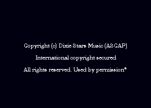 Copyright (c) Dixic Stan Music (ASCAP)
Inman'onsl copyright secured

All rights ma-md Used by pmboiod'