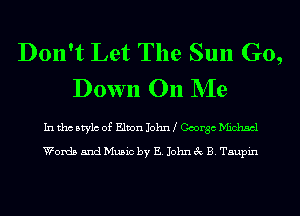 Don't Let The Sun Go,
Down On NIe

In tho Mylo of Elton John George Michael

Words and Music by E. John 3c B. Tsupin