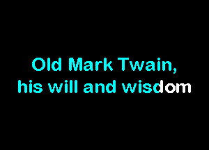 Old Mark Twain,

his will and wisdom