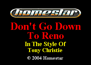 )

filly EJJEy 515.1 I.

Don't Go Down
To Reno

In The Style Of
Tony Christie

2004 Homestar l