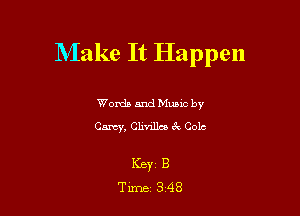 Make It Happen

Wordb mud Munc by
Carey, Chnlka ck Colt

Key B
Tune 2348