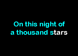 On this night of

a thousand stars