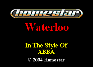 )

CLIIJEJIIEIMIJLII'Z
W ate r100

In The Style Of
ABBA

2004 Homestar l