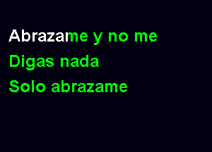 Abrazame y no me
Digas nada

Solo abrazame