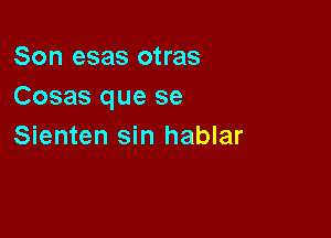 Son esas otras
Cosas que se

Sienten sin hablar