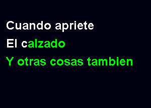 Cuando apriete
El calzado

Y otras cosas tambien