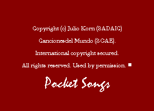 Copyright (c) Julio Kom (SADAIC)
Candorwedcl Mundo (S GAE)
hmmdorml copyright wcurod

A11 rightly mex-red, Used by pmnmuon '

Doom 30W