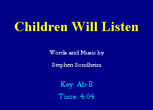 Children Will Listen

Words and Mums by
Swphm Sondhdm

Keyz Ab-B
Time 4 04