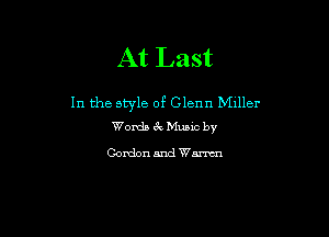 At Last

In the style of Glenn Miller

Womb zk Mumc by

Gordon and Wm